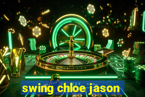 swing chloe jason